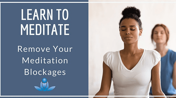 Online Learn to Meditate Class: Remove your Meditation Blockages