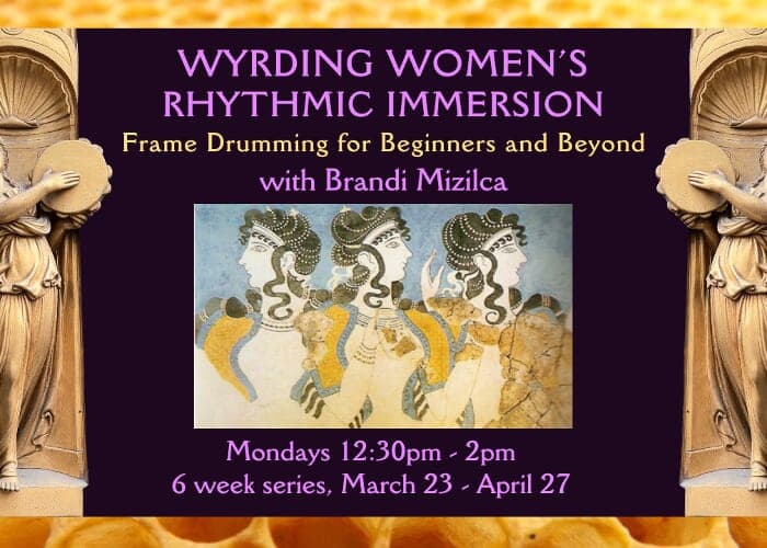 Wyrding Women’s Rhythmic Immersion: Frame Drum for Beginners and Beyond