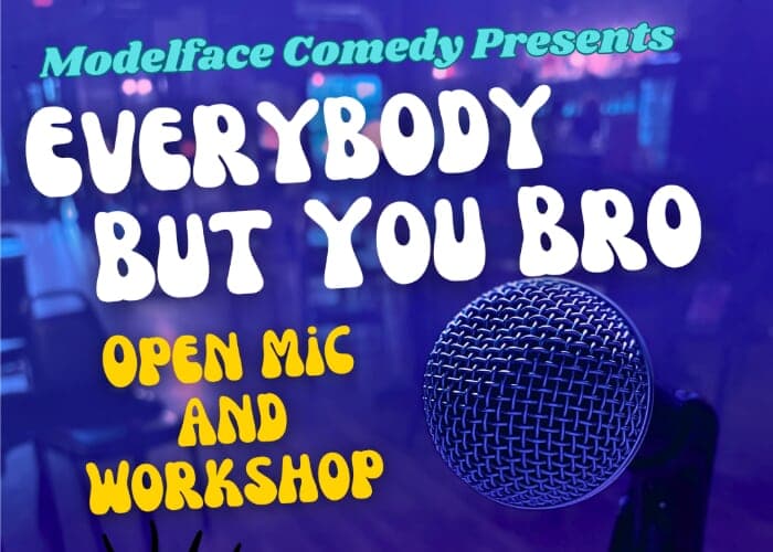 Everybody But You Bro Comedy Open Mic