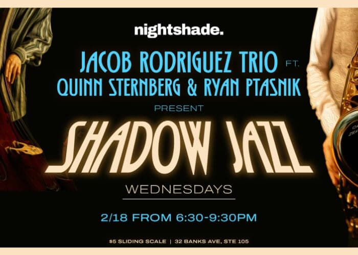 Shadow Jazz w/ Jacob Rodriguez Trio + Quinn Sternberg & Ryan Ptasnik