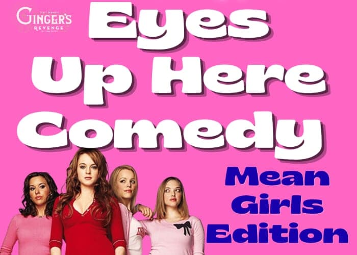 Eyes Up Here Comedy: Mean Girls Edition