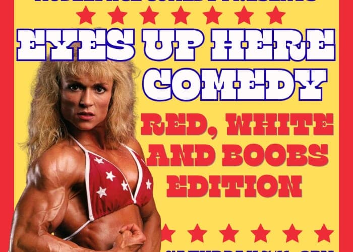 Eyes Up Here Comedy: Red, White and Boobs Edition