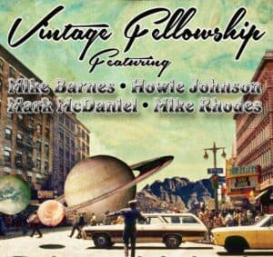 Vintage Fellowship: Mike Rhodes, Mike Barnes, Howie Johnson & Mark McDaniel