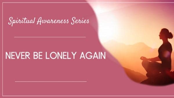 Meditation: Spiritual Awareness Never be Lonely Again