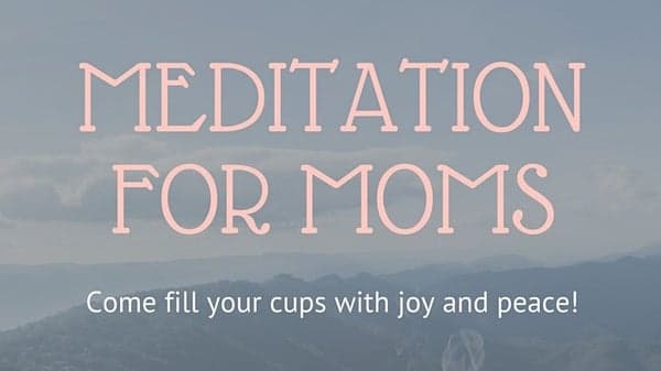 Weekly 30 Minute Meditation for Moms (online)