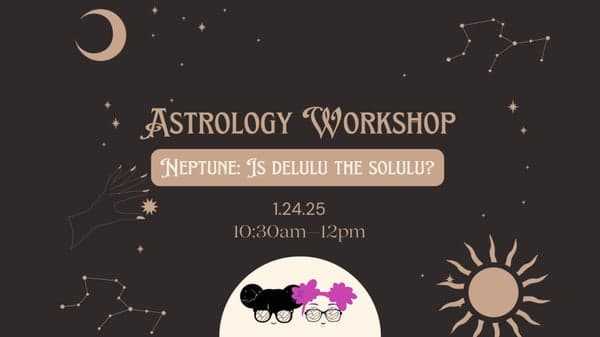 Astrology Workshop: Neptune, is delulu the solulu? with Senseful Wellness