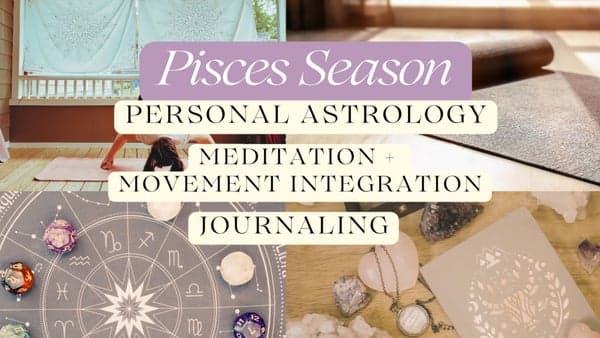 Pisces Season: Astrology/Meditation/Movement/Journaling with Senseful Wellness