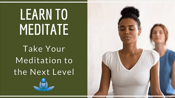 Online Learn to Meditate Class: Take Your Meditation to the Next Level