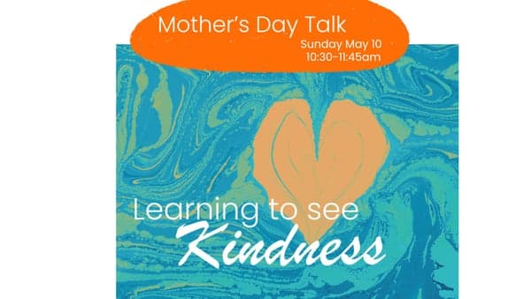 Mothers Day Talk: Learning To See Kindness