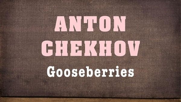 Anton Chekhov's "Gooseberries"