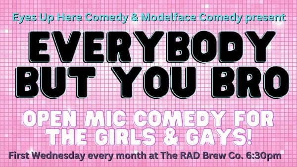Everybody But You Bro Comedy Open Mic