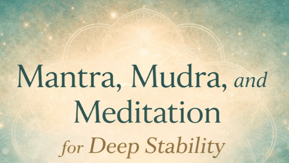 Mantra, Mudra, and Meditation for Deep Stability