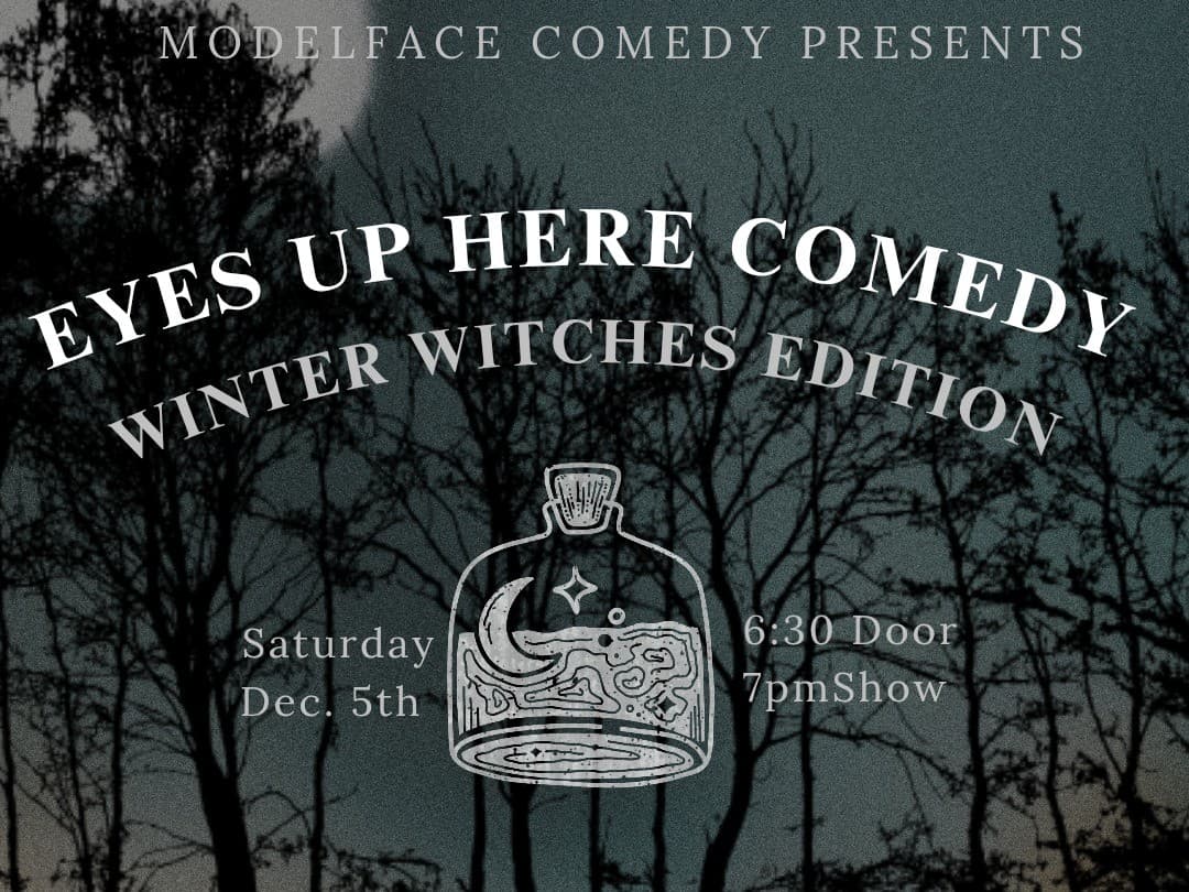 Eyes Up Here Comedy: Winter Witches Edition