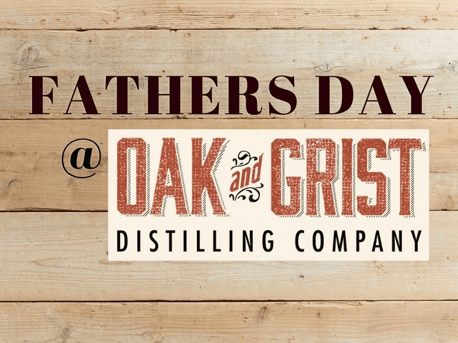 Fathers Day @ Oak and Grist Distilling Co.