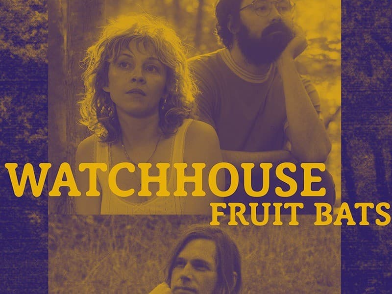 Watchhouse with special guests Fruit Bats and Two Runner