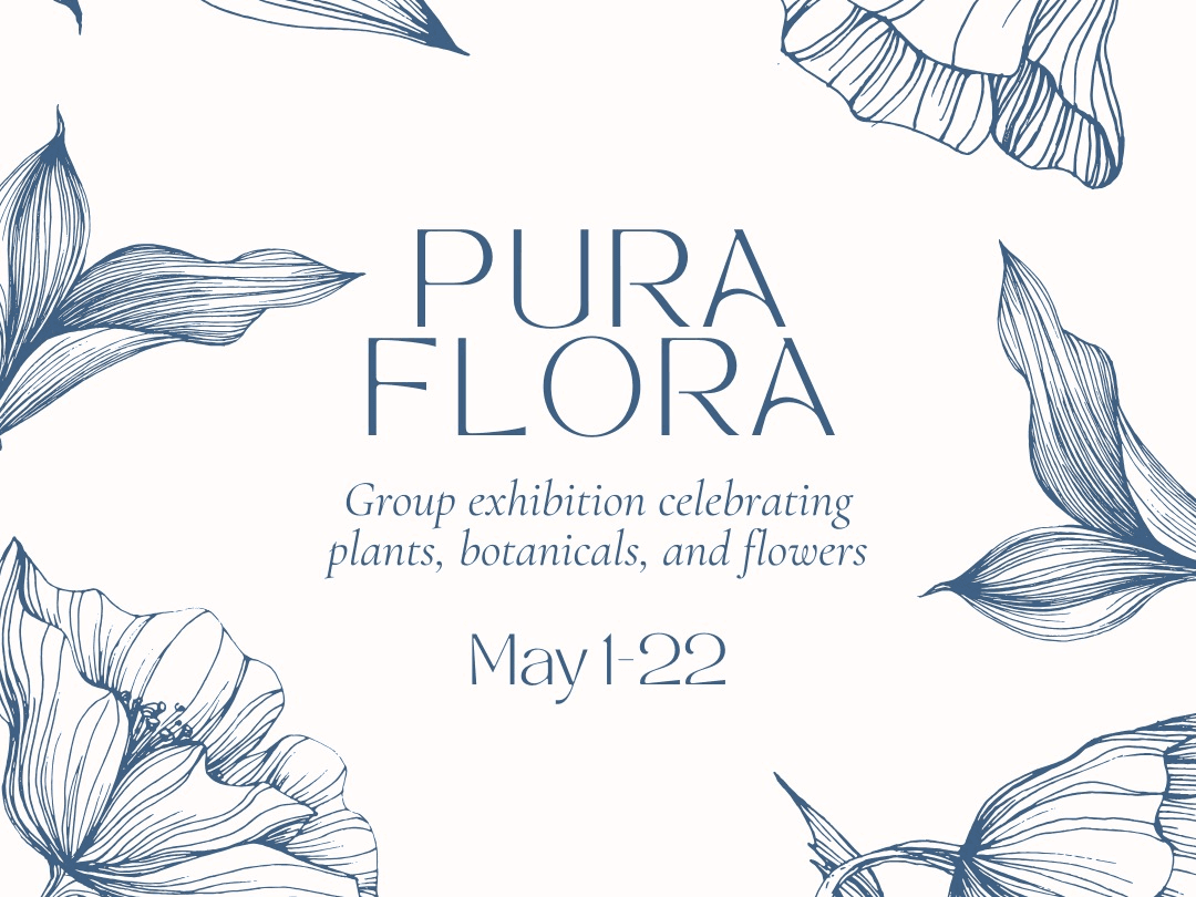 "Pure Flora" Opening Reception